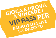 Gioca e vinci i VIP PASS per i Radio Italia Live il Concerto