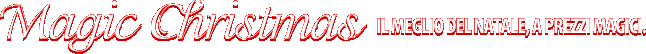 Magic Christmas! Il meglio del natale, a prezzi magici