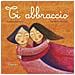 Barbara Baffetti - Ti Abbraccio. Ediz. Illustrata - Foto miniatura 1