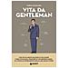 Vita Da Gentleman. Manuale Del Buon Vivere Per L Uomo Contemporaneo - Foto miniatura 1