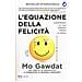 Mo Gawdat - L'equazione Della Felicità. Costruisci La Tua Strada Verso La Gioia - Foto miniatura 1