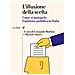 L'illusione Della Scelta. Come Si Manipola L'opinione Pubblica In Italia - Foto miniatura 1