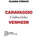 Claudio Strinati - Caravaggio E Vermeer. L'ombra E La Luce - Foto miniatura 1