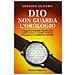 Ernesto Olivero - Dio non guarda l'orologio - Foto miniatura 1