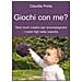 Claudia Porta - Giochi con me? Tanti modi creativi per accompagnare i nostri figli nella crescita - Foto miniatura 1
