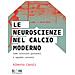 Alberto Caroli - Le Neuroscienze Nel Calcio Moderno. Come Costruire Giocatori E Squadre Vincenti - Foto miniatura 1
