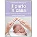 Elisabetta Malvagna - Il parto in casa. Nascere nell'intimità familiare, secondo natura - Foto miniatura 1