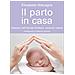 Elisabetta Malvagna - Il parto in casa. Nascere nell'intimità familiare, secondo natura - Foto miniatura 2