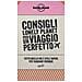 Raffaella Paiola - Consigli Lonely Planet per un viaggio perfetto. Tutto quello che è utile sapere per viaggiare ovunque - Foto miniatura 1