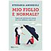 Stefania Andreoli - Mio Figlio È Normale? Capire Gli Adolescenti Senza Che Loro Debbano Capire Noi - Foto miniatura 1