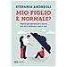 Stefania Andreoli - Mio Figlio È Normale? Capire Gli Adolescenti Senza Che Loro Debbano Capire Noi - Foto miniatura 2