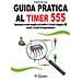 Paolo Di Leo - Guida Pratica Al Timer 555. Conoscere In Modo Semplice Ed Intuitivo Il Circuito Integrato 555 Nonché I Circuiti Di Temporizzazione - Foto miniatura 1