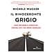 Michele Wucker - Il Rinoceronte Grigio. Come Prevedere E Affrontare I Pericoli Ovvi Che Spesso Ignoriamo - Foto miniatura 1