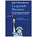 John J. Mearsheimer - La Grande Illusione. Perché La Democrazia Liberale Non Può Cambiare Il Mondo - Foto miniatura 1