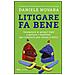 Daniele Novara - Litigare fa bene. Insegnare ai propri figli a gestire i conflitti, per crescerli più sicuri e felici - Foto miniatura 1