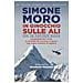 Simone Moro - In Ginocchio Sulle Ali. La Passione Per Il Volo, La Missione Di Soccorso In Quota: Non Voglio Smettere Di Sognare - Foto miniatura 2