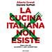 Alberto Grandi, Daniele Soffiati - La Cucina Italiana Non Esiste. Bugie E Falsi Miti Sui Prodotti E I Piatti Cosiddetti Tipici - Foto miniatura 1