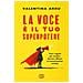 Valentina Arru - La voce è il tuo superpotere. Tutti i segreti per rendere davvero efficace la comunicazione verbale - Foto miniatura 1