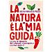 Valeria Margherita Mosca - La Natura È La Mia Guida. Lezioni Di Foraging Per Imparare A Conoscerlo E A Praticarlo - Foto miniatura 1