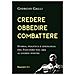 Giorgio Galli - Credere, Obbedire, Combattere. Storia, Politica E Ideologia Del Fascismo Italiano Dal 1919 Ai Giorni Nostri - Foto miniatura 1