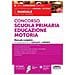 Concorso Scuola Primaria Educazione Motoria. Manuale Completo Di Preparazione Ai Concorsi A Cattedra. Con Espansione Online - Foto miniatura 1