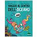 Marco Tabilio, Lorenzo Peter Castelletto - Viaggio Al Centro Dell'oceano - Foto miniatura 1