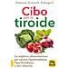 Simone Grazioli Schagerl - Cibo per la tiroide. La migliore alimentazione per curare l'ipotiroidismo, l'ipertiroidismo e altri disturbi - Foto miniatura 1