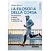 Stefano Boldrini - La Filosofia Della Corsa. Fra Benessere E Libertà: Lo Sport Che Ti Cambia La Vita - Foto miniatura 1