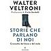 Walter Veltroni - Storie Che Parlano Di Noi. Cronache Del Bene E Del Male - Foto miniatura 1