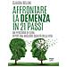 Claudia Bellini - Affrontare La Demenza In 21 Passi. Un Percorso Di Cura Verso Una Migliore Qualità Della Vita - Foto miniatura 1