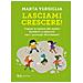 Marta Versiglia - Lasciami Crescere! Capire La Natura Dei Nostri Bambini E Educarli Con I Principi Montessori - Foto miniatura 2