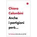 Chiara Colombini - Anche I Partigiani Però. . . - Foto miniatura 3