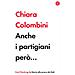 Chiara Colombini - Anche I Partigiani Però. . . - Foto miniatura 2