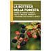 Giuseppe Bonanno - La bottega della foresta. Storie di funghi e radici, frutti e bacche, prodotti e persone che vivono il bosco - Foto miniatura 1