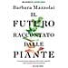 Barbara Mazzolai - Il Futuro Raccontato Dalle Piante. Cosa Possiamo Imparare Dal Regno Vegetale E Dal Suo Percorso Sul Pianeta - Foto miniatura 1