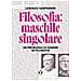 Lorenzo Gasparrini - Filosofia: Maschile Singolare. Un Problema Di Genere In Filosofia - Foto miniatura 2