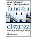 Ulrich Beck - L'amore a distanza. Il caos globale degli affetti - Foto miniatura 1