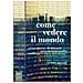 Come vedere il mondo. Un'introduzione alle immagini: dall'autoritratto al selfie, dalle mappe ai film (e altro ancora)  - Foto miniatura 1