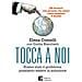 Elena Comelli - Tocca a noi. Siamo stati il problema, possiamo essere la soluzione. 26 incontri con persone che sanno come cambiate il mondo - Foto miniatura 1