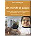 Sara Honegger - Un mondo di pappe. I saperi delle mamme nell'alimentazione del bambino da 0 a 6 anni - Foto miniatura 1