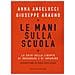 Anna Angelucci - Le mani sulla scuola. La crisi della libertà di insegnare e di imparare - Foto miniatura 1
