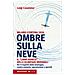 Luigi Casanova - Ombre Sulla Neve. Milano-cortina 2026 Il «libro Bianco» Delle Olimpiadi Invernali. Per Il Rispetto Della Montagna Contro Cemento, Speculazione E Sprechi - Foto miniatura 1