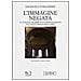 Emanuela Fogliadini - L'immagine negata. Il concilio di Hieria e la formalizzazione dell'iconoclasmo - Foto miniatura 1