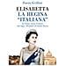 Ilaria Grillini - Elisabetta, La Regina «italiana». La Lunga Storia D'amore Che Lega I Windsor Al Nostro Paese - Foto miniatura 1