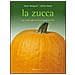 Paolo Morganti - La zucca. La storia, le tradizioni e le ricette - Foto miniatura 1