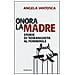 Angela Iantosca - Onora la madre. Storie di 'ndrangheta al femminile - Foto miniatura 1