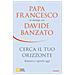 Davide Banzato - Cerca il tuo orizzonte. Rialzarsi e ripartire oggi. Papa Francesco in dialogo con Davide Banzato - Foto miniatura 2