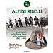 Rolando Anni - Alpini ribelli. Studi storici sulle Penne Nere nella Resistenza 1943-1945 - Foto miniatura 1