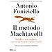 Antonio Funiciello - Il Metodo Machiavelli. Il Leader E I Suoi Consiglieri: Come Servire Il Potere E Salvarsi L'anima - Foto miniatura 1