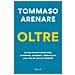 Tommaso Arenare - Oltre. La tua nuova leadership: cambiare, scegliere, sfidarsi per una vita di valore e felicità - Foto miniatura 1
